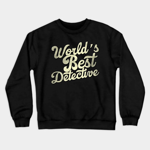 World's best Detective. Perfect present for mother dad father friend him or her Crewneck Sweatshirt by SerenityByAlex